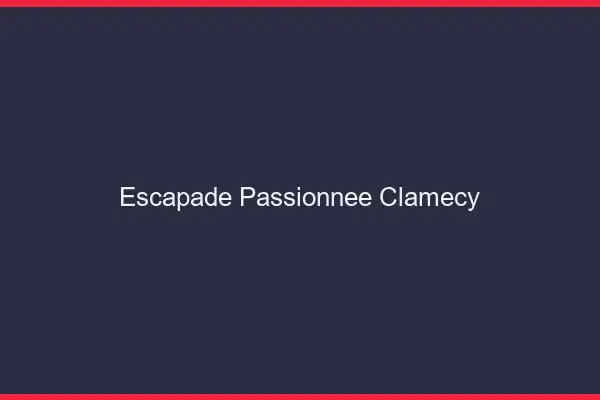 Escapade Passionnée Clamecy