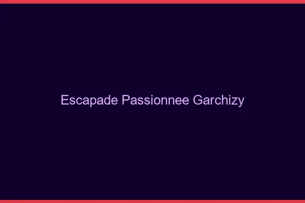 Escapade Passionnée Garchizy