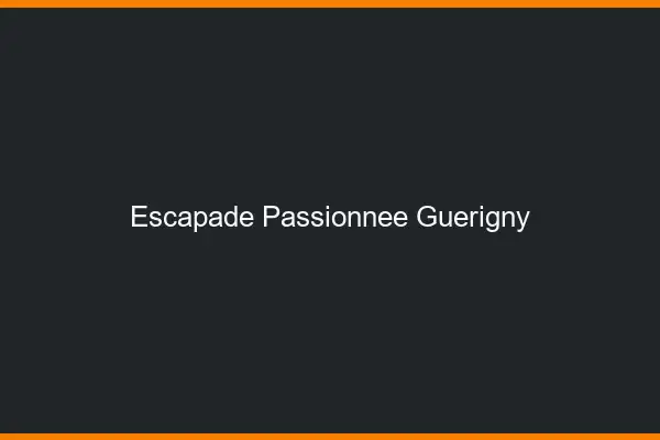 Escapade Passionnée Guérigny