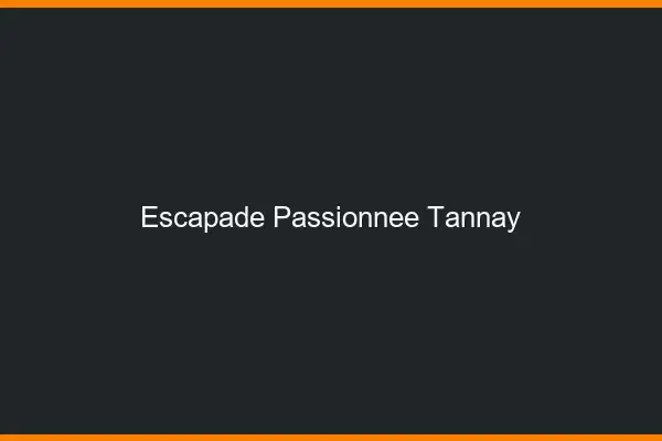 Escapade Passionnée Tannay