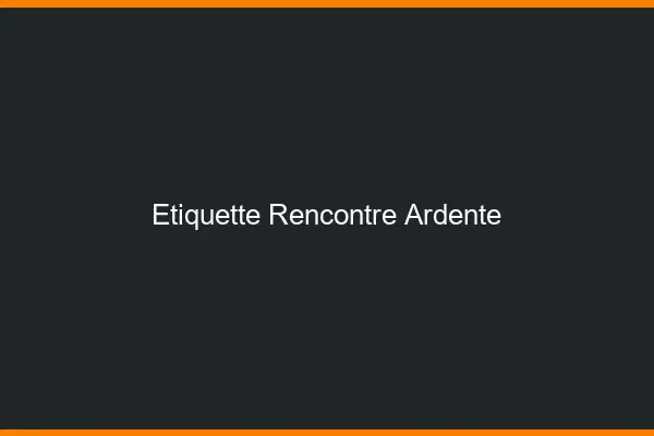 Étiquette rencontre ardente