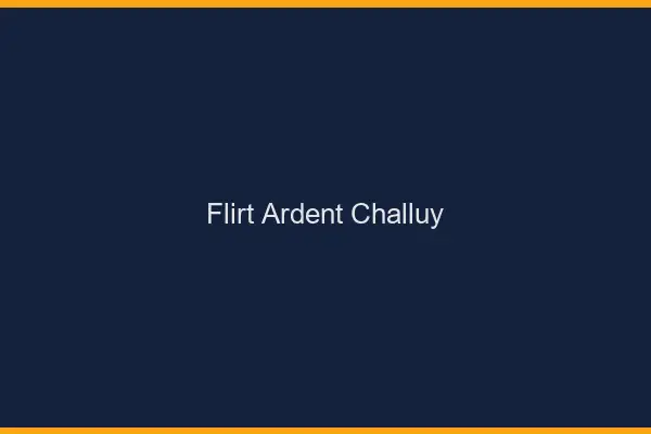Flirt Ardent Challuy
