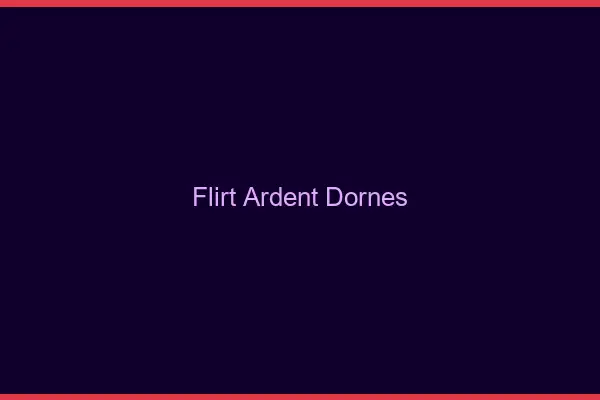 Flirt Ardent Dornes