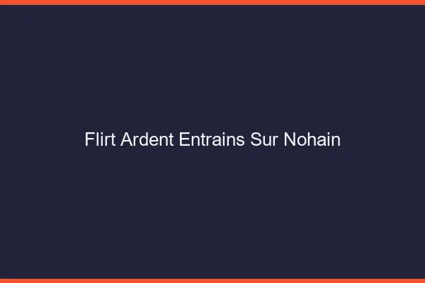 Flirt Ardent Entrains-sur-Nohain