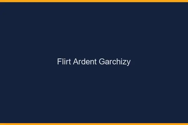 Flirt Ardent Garchizy
