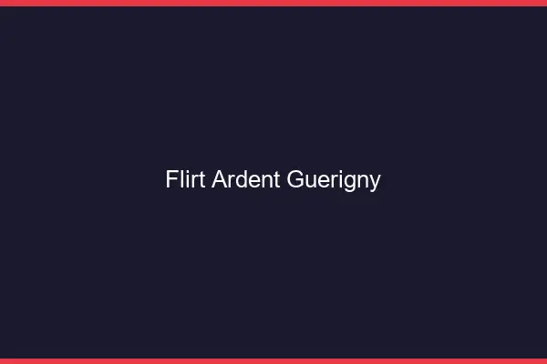 Flirt Ardent Guérigny