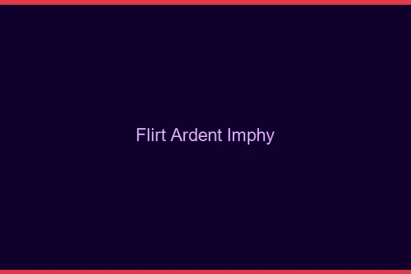 Flirt Ardent Imphy