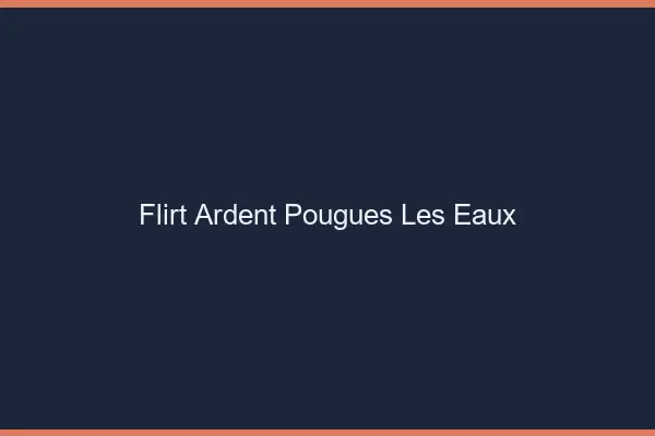 Flirt Ardent Pougues-les-Eaux