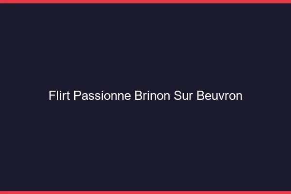 Flirt Passionné Brinon-sur-Beuvron