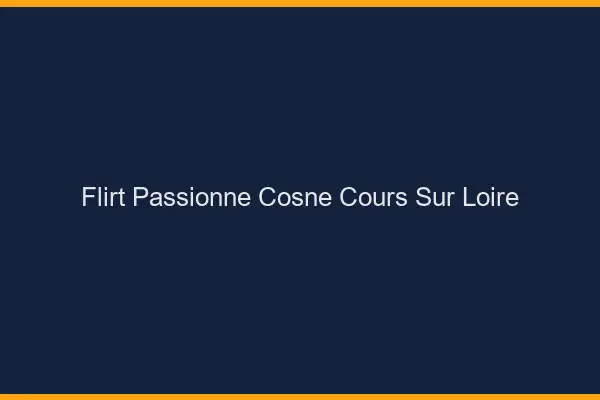 Flirt Passionné Cosne-Cours-sur-Loire