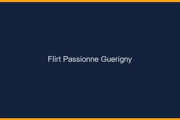 Flirt Passionné Guérigny