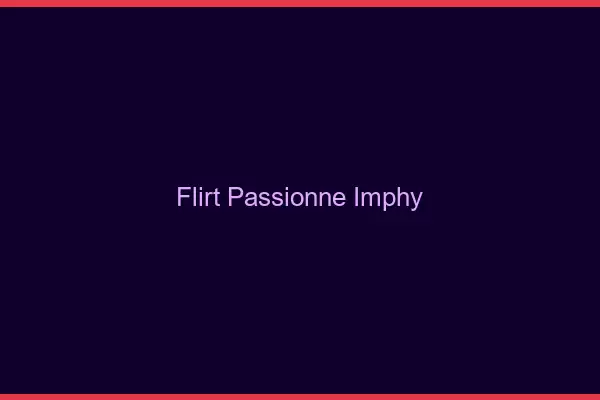 Flirt Passionné Imphy