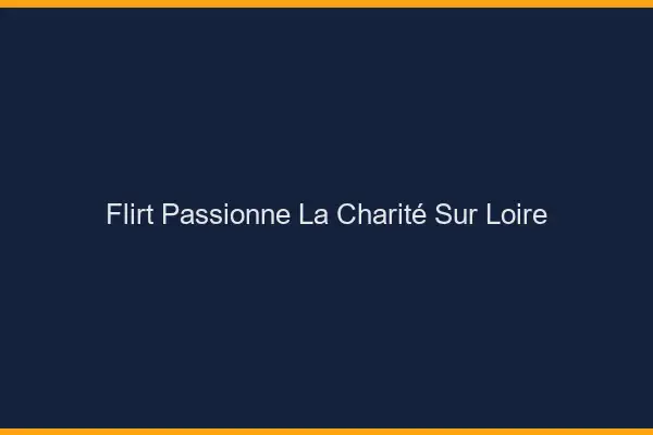 Flirt Passionné La Charité-sur-Loire