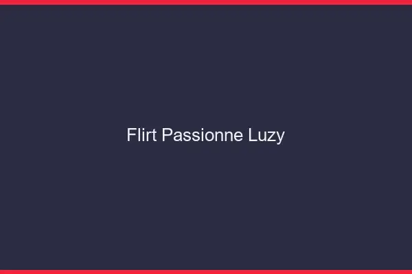 Flirt Passionné Luzy