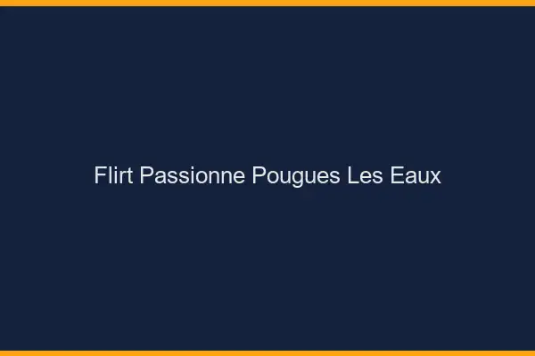 Flirt Passionné Pougues-les-Eaux