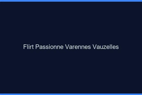 Flirt Passionné Varennes-Vauzelles