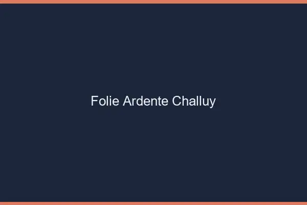 Folie Ardente Challuy