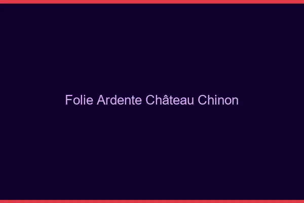 Folie Ardente Château-Chinon