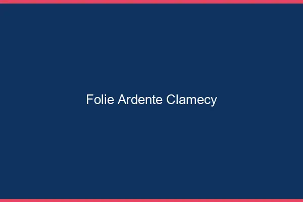Folie Ardente Clamecy
