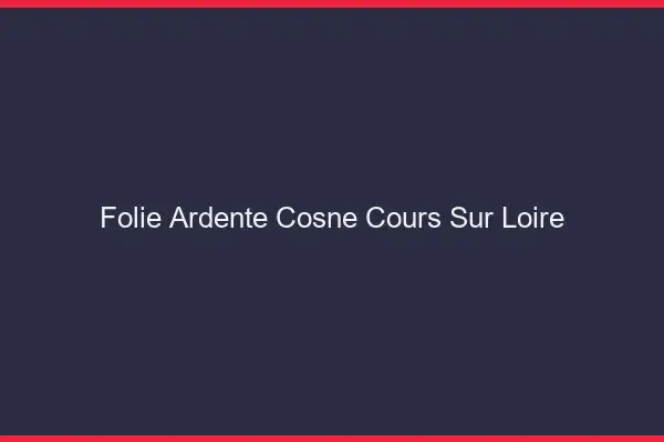 Folie Ardente Cosne-Cours-sur-Loire