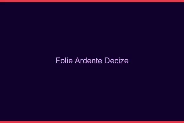Folie Ardente Decize