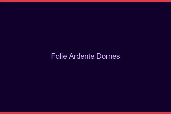 Folie Ardente Dornes