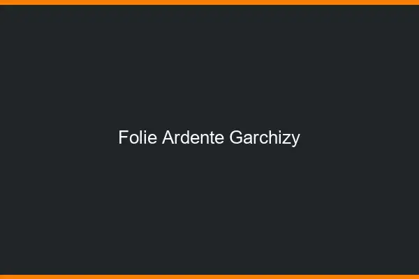 Folie Ardente Garchizy