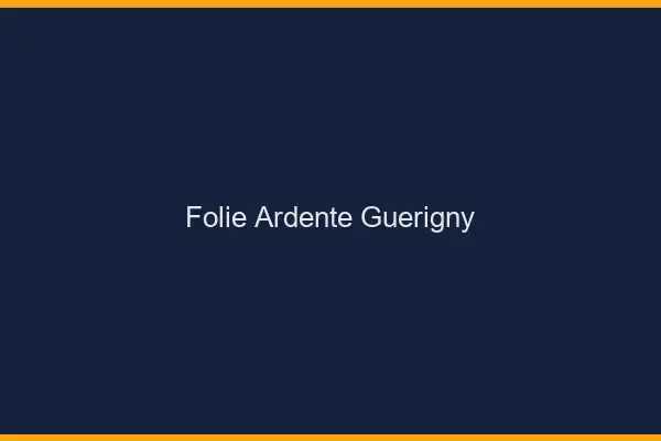 Folie Ardente Guérigny