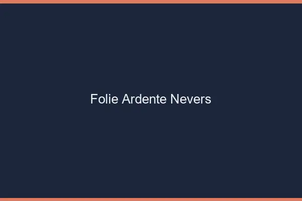 Folie Ardente Nevers