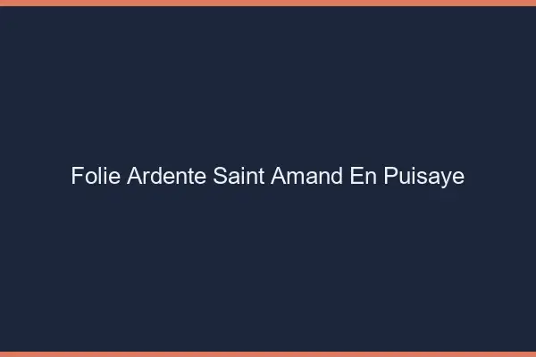 Folie Ardente Saint-Amand-en-Puisaye