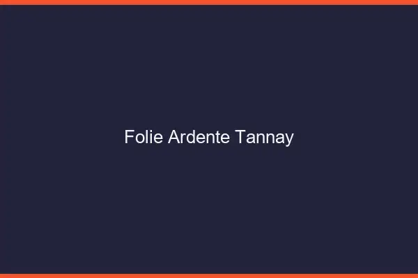 Folie Ardente Tannay