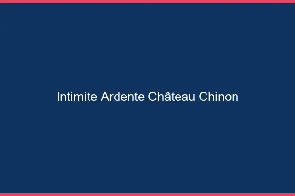 Intimité Ardente Château-Chinon
