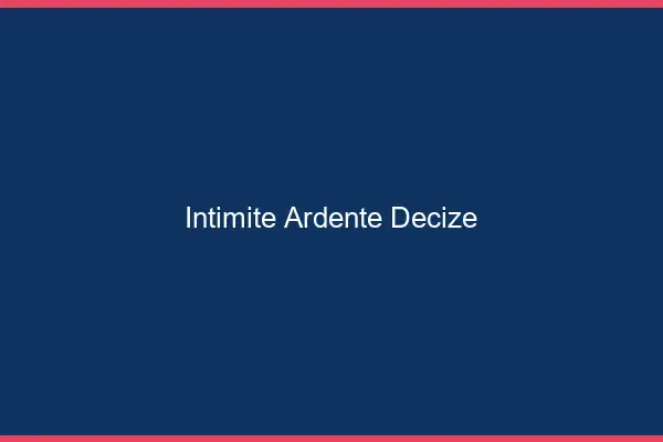 Intimité Ardente Decize