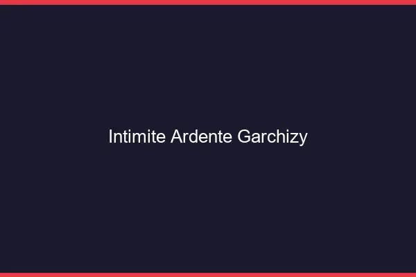 Intimité Ardente Garchizy
