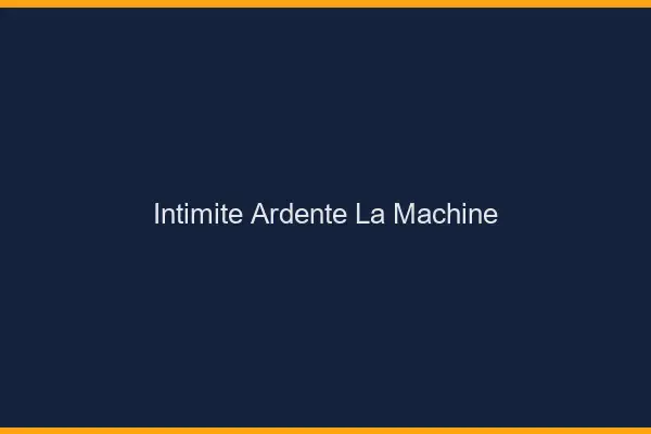 Intimité Ardente La Machine