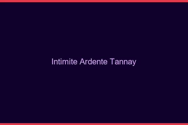 Intimité Ardente Tannay