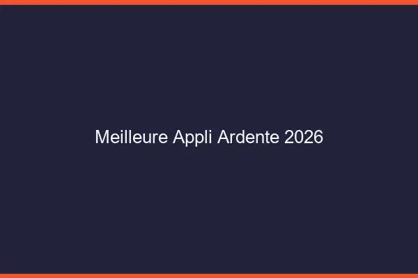 Meilleure appli ardente 2026