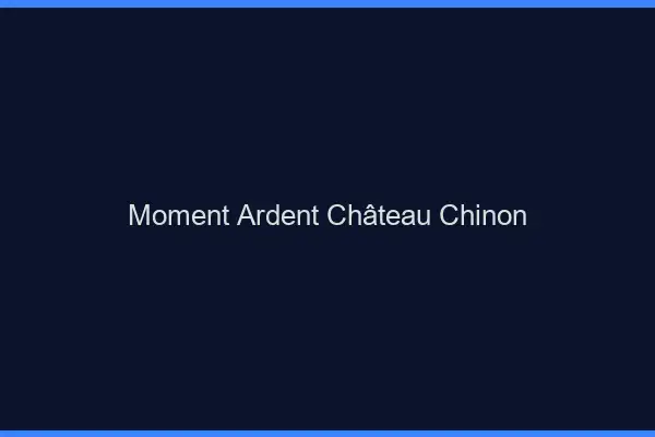 Moment Ardent Château-Chinon