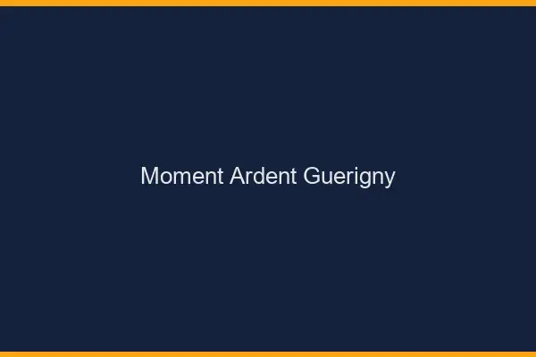 Moment Ardent Guérigny