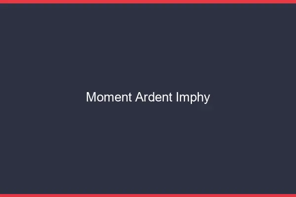 Moment Ardent Imphy
