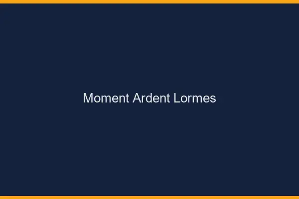 Moment Ardent Lormes