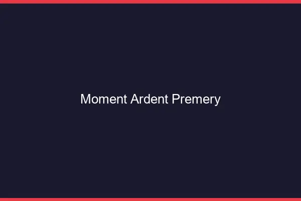 Moment Ardent Prémery