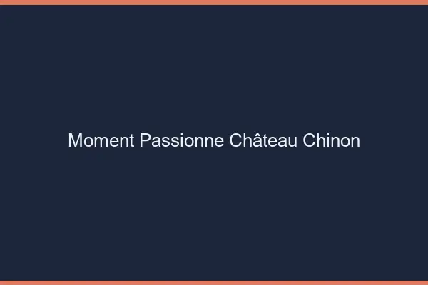 Moment Passionné Château-Chinon