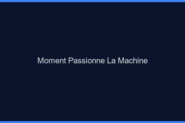 Moment Passionné La Machine
