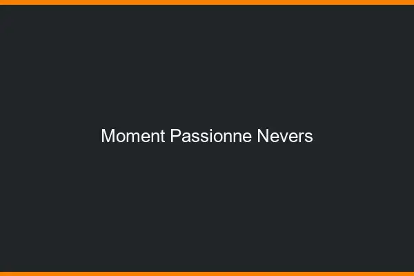 Moment Passionné Nevers