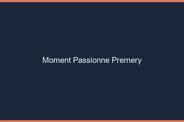 Moment Passionné Prémery