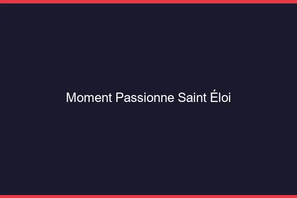 Moment Passionné Saint-Éloi