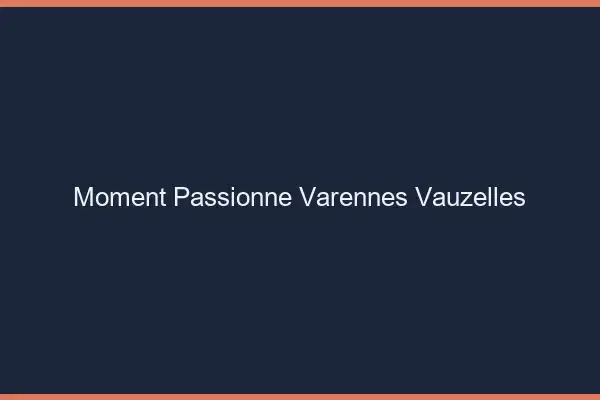 Moment Passionné Varennes-Vauzelles
