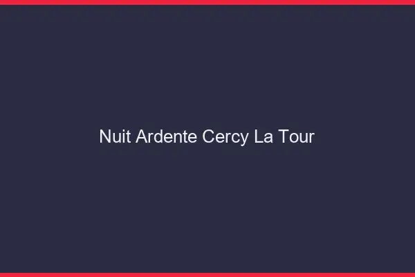Nuit Ardente Cercy-la-Tour
