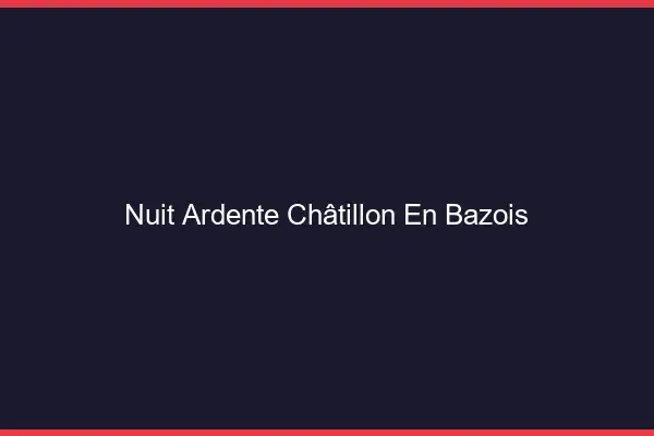 Nuit Ardente Châtillon-en-Bazois